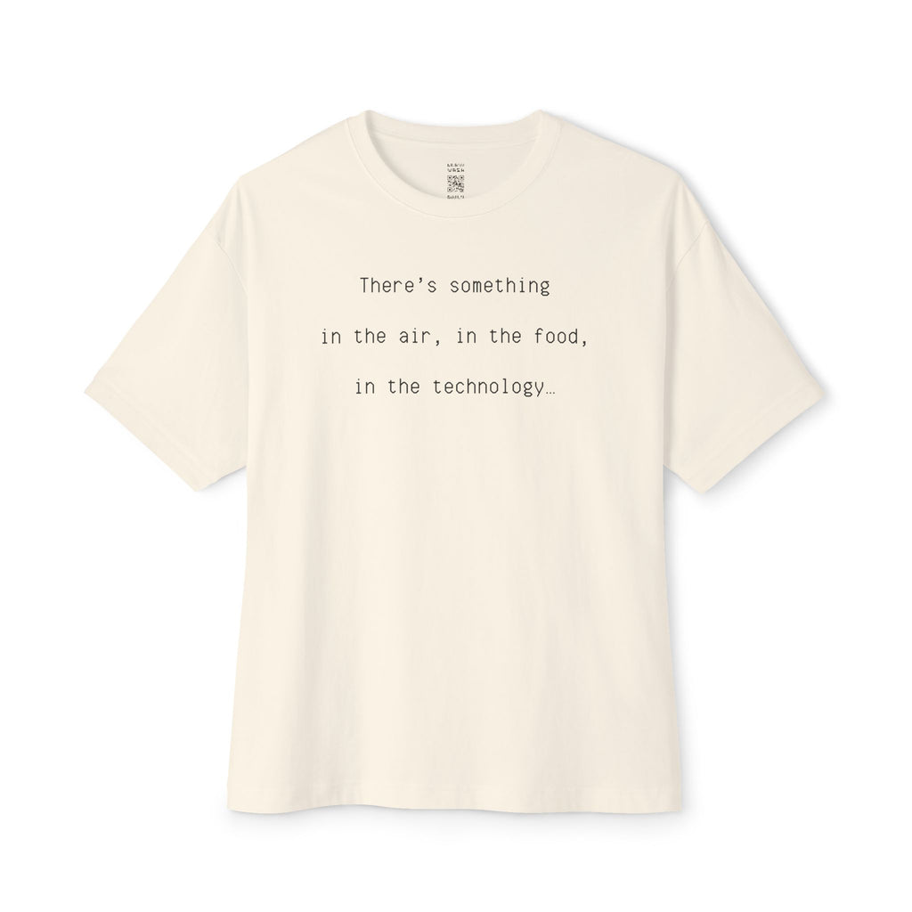 In The Air, In The Food, In The Technology Oversized Tee