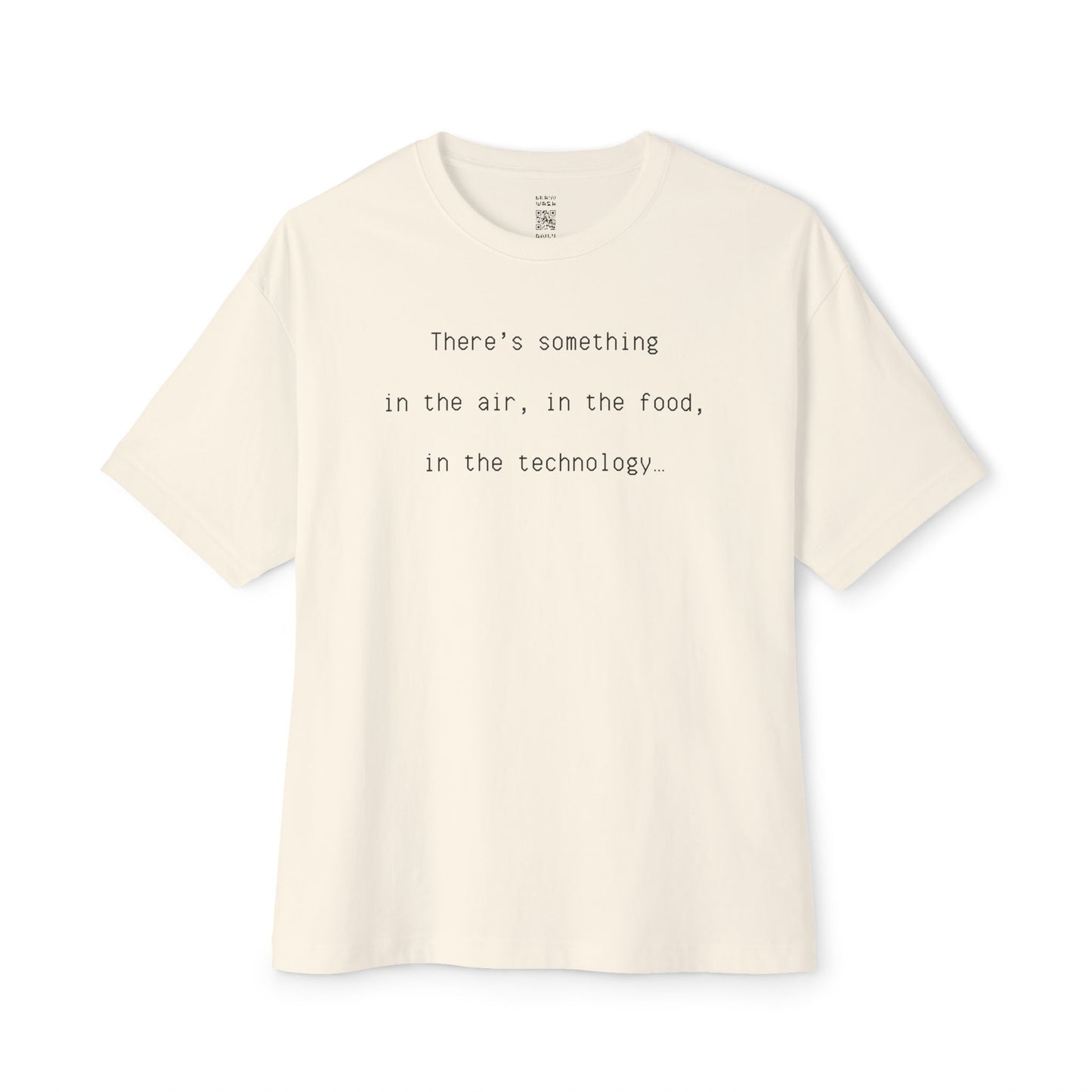 In The Air, In The Food, In The Technology Oversized Tee