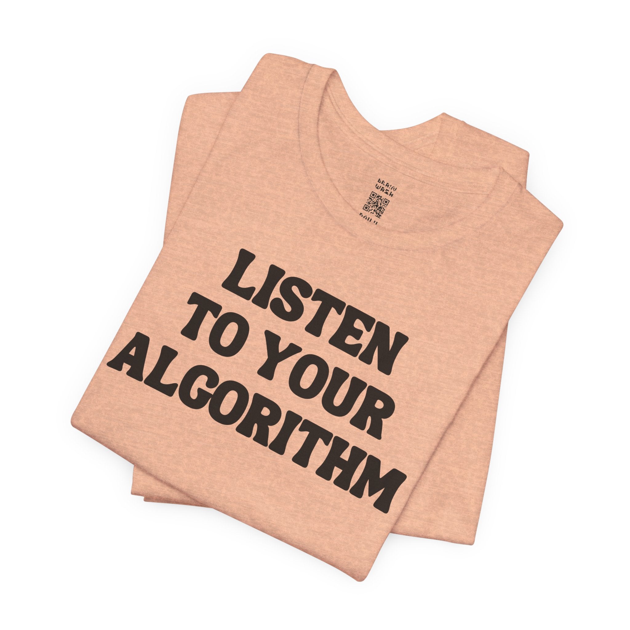 Listen To Your Algorithm T-Shirt