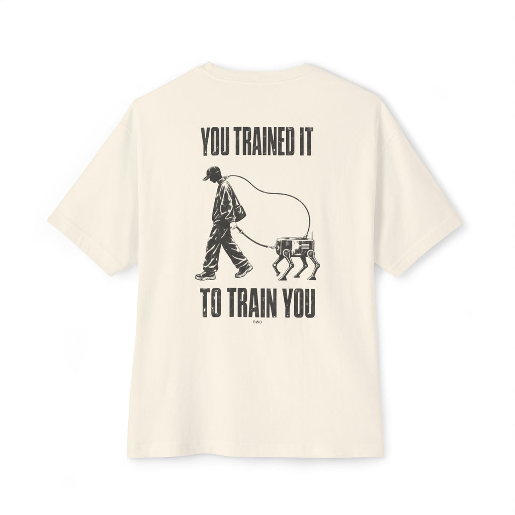 You Trained It To Train You Oversized Tee