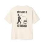 You Trained It To Train You Oversized Tee