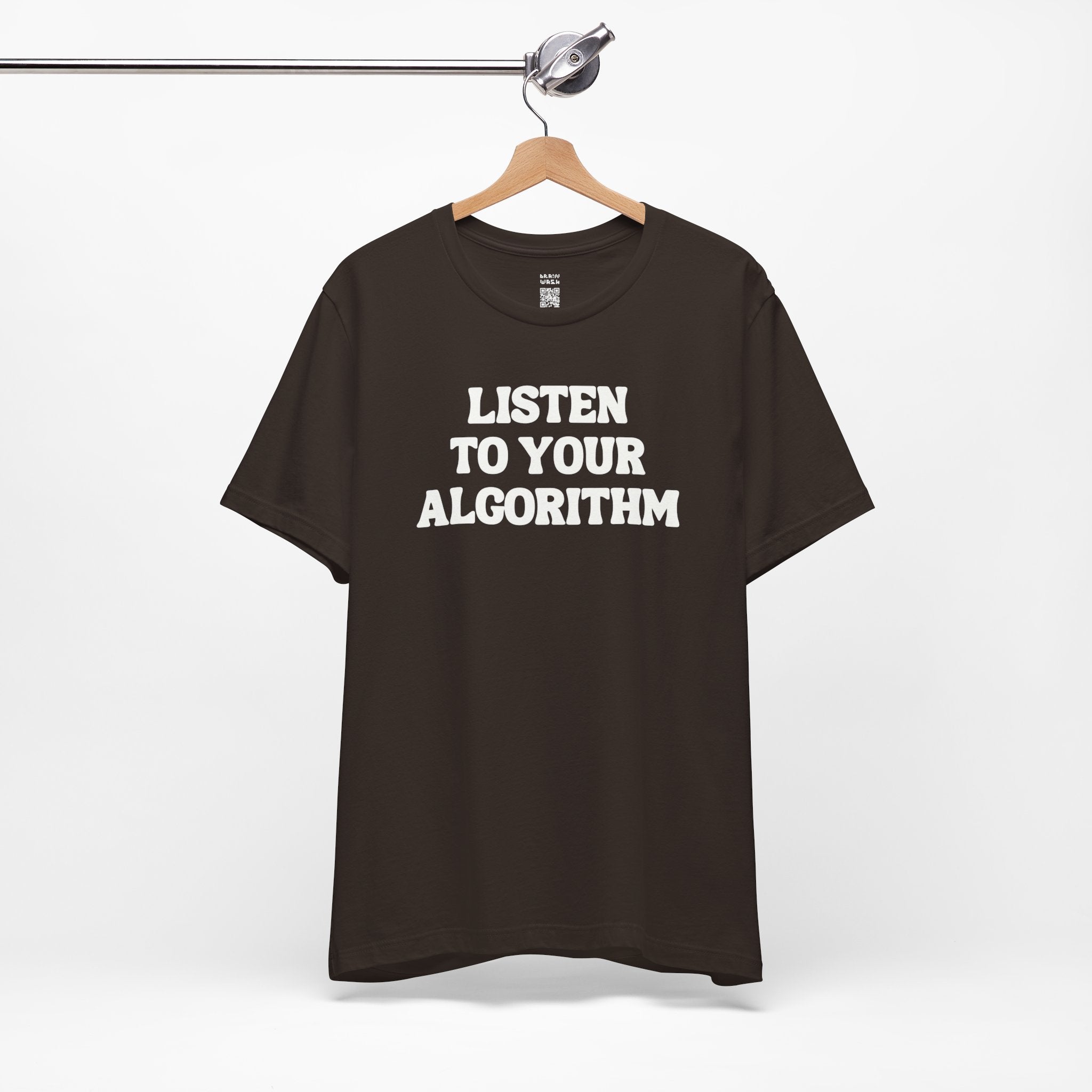 Listen To Your Algorithm T-Shirt