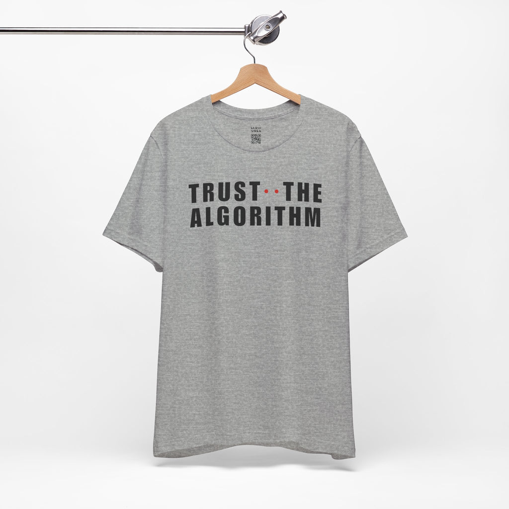 Trust The Algorithm T-Shirt