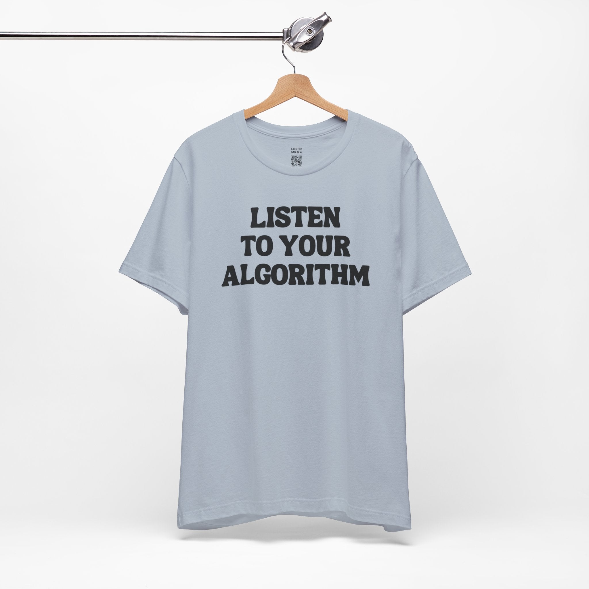 Listen To Your Algorithm T-Shirt