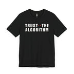 Trust The Algorithm T-Shirt