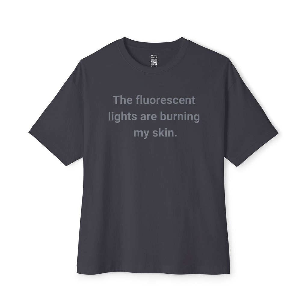 Fluorescent Lights Burning My Skin Oversized Tee