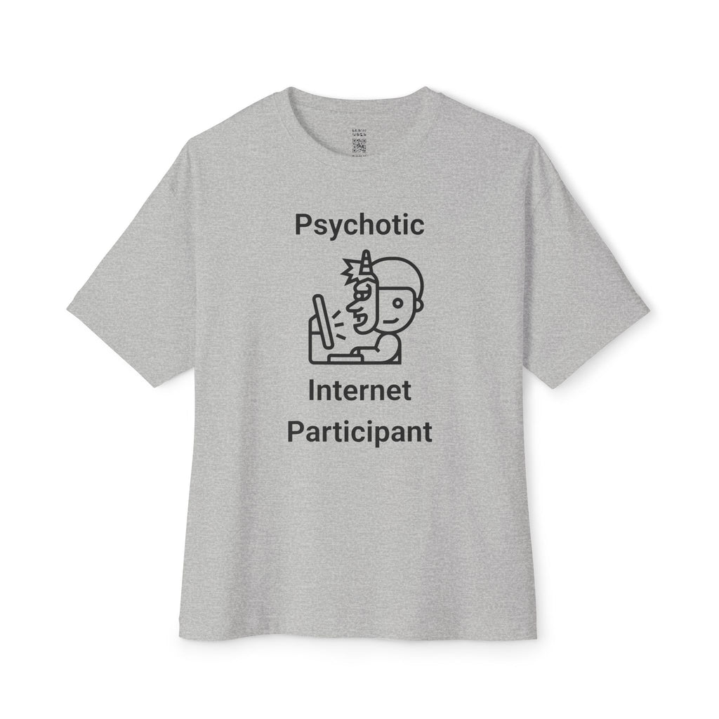 Psychotic Internet Participant Oversized Tee