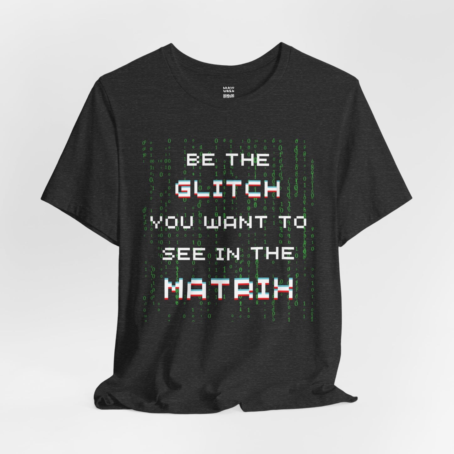 Be The Glitch You Want To See In The Matrix T-Shirt