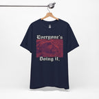 Everyone’s Doing It T-Shirt