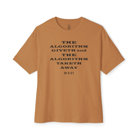 The Algorithm Giveth and The Algorithm Taketh Away AI 5:31 Oversized Tee