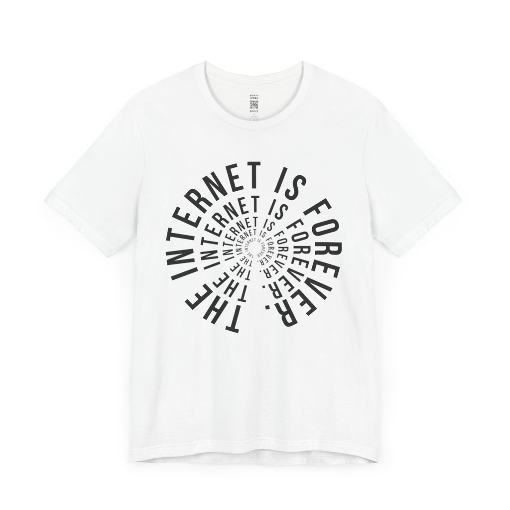 The Internet Is Forever T-Shirt