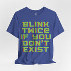 Blink Twice If You Dont Exist T-Shirt