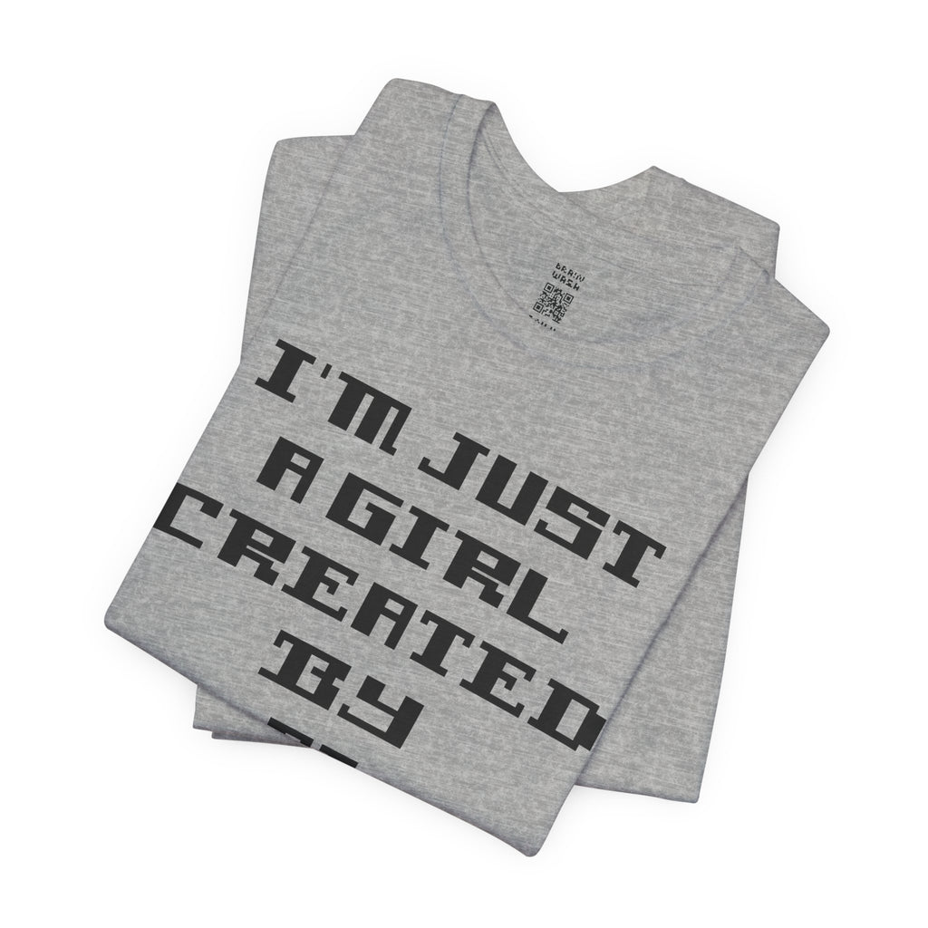 I’m Just A Girl Created By AI T-Shirt