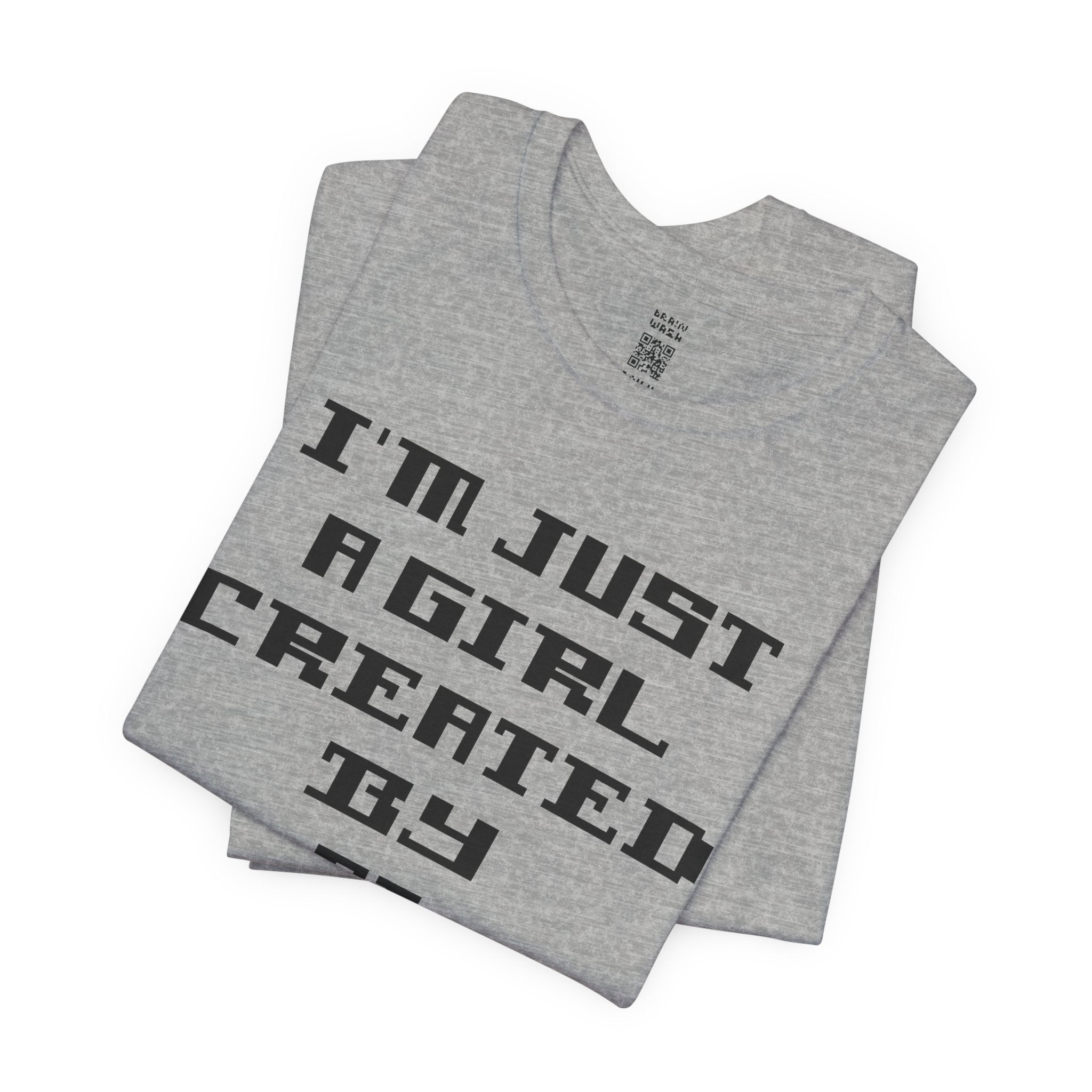 I’m Just A Girl Created By AI T-Shirt