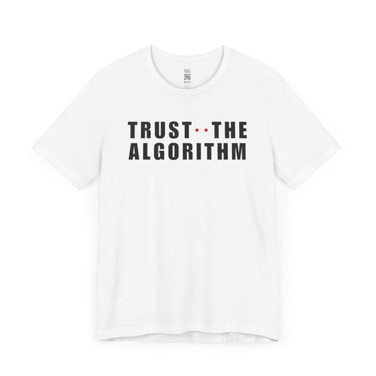 Trust The Algorithm T-Shirt