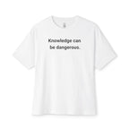 Knowledge Can Be Dangerous Oversized Tee