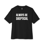 Always Be Skeptical Oversized Tee