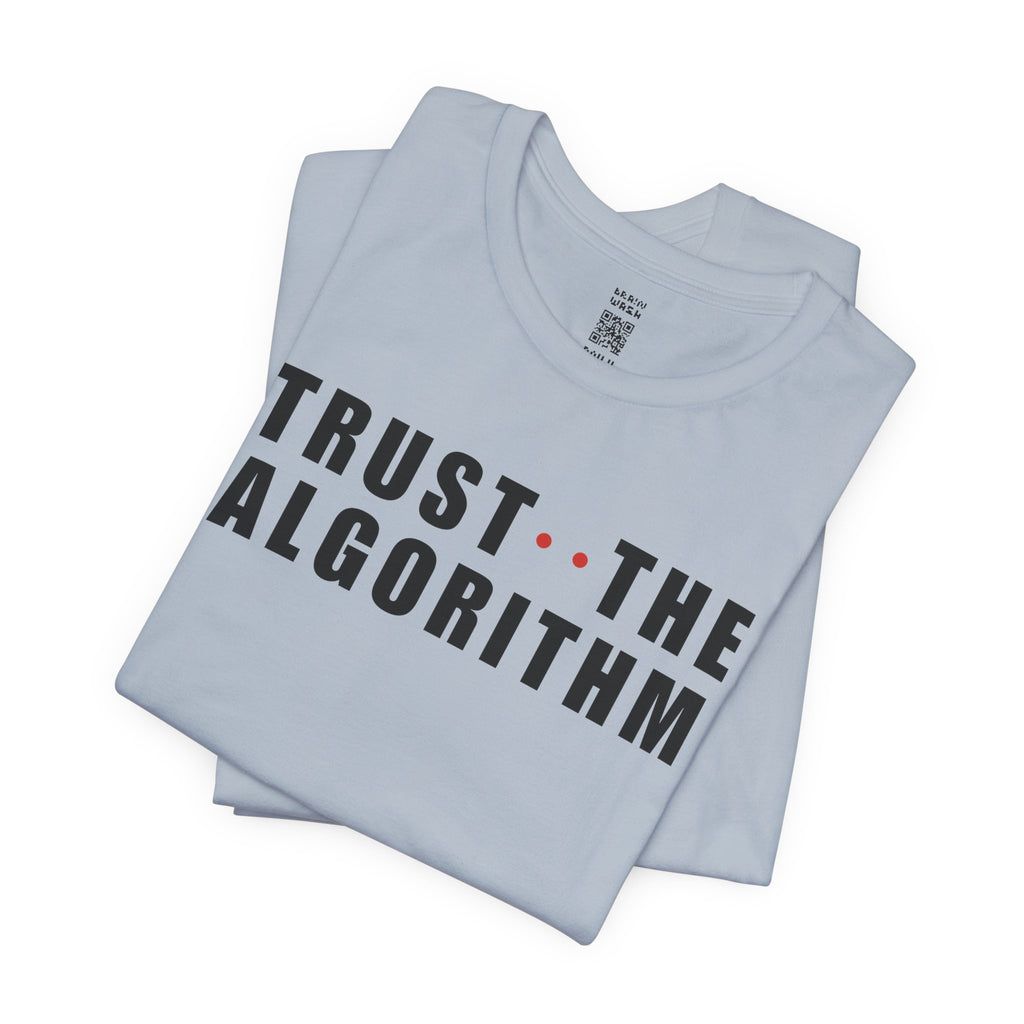 Trust The Algorithm T-Shirt