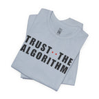 Trust The Algorithm T-Shirt
