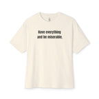 Have Everything And Be Miserable Oversized Tee