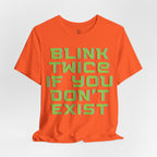 Blink Twice If You Dont Exist T-Shirt