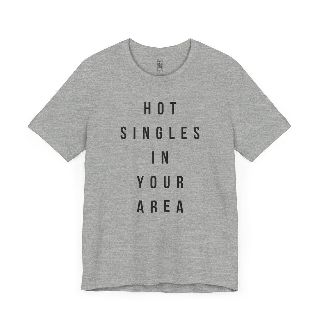Hot Singles In Your Area T-Shirt