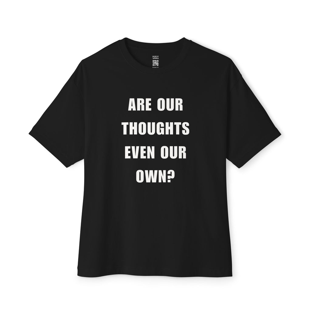 Are Our Thoughts Even Our Own Oversized Tee