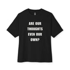 Are Our Thoughts Even Our Own Oversized Tee