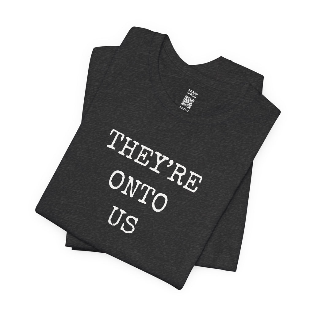 They’re Onto Us T-Shirt