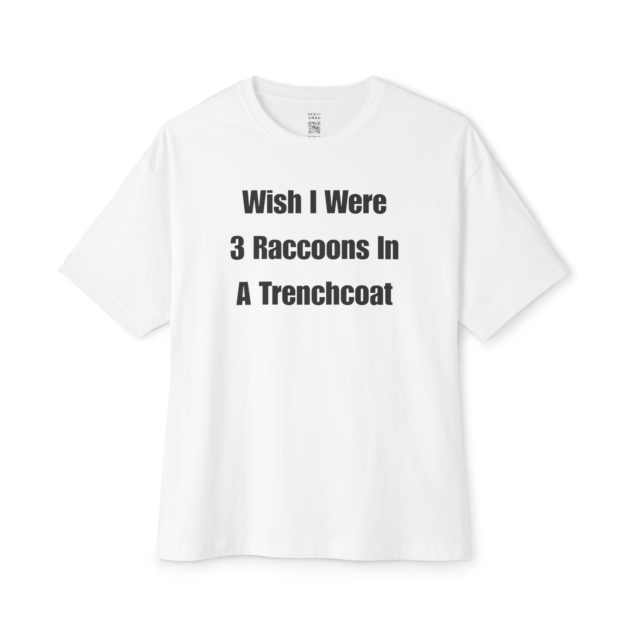 Wish I Were 3 Raccoons In A Trenchcoat Oversized Tee