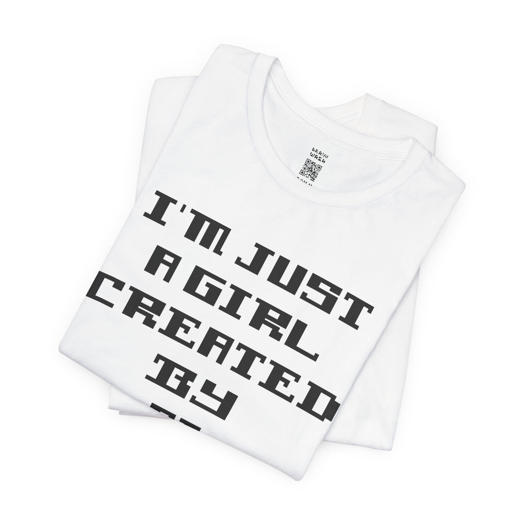 I’m Just A Girl Created By AI T-Shirt