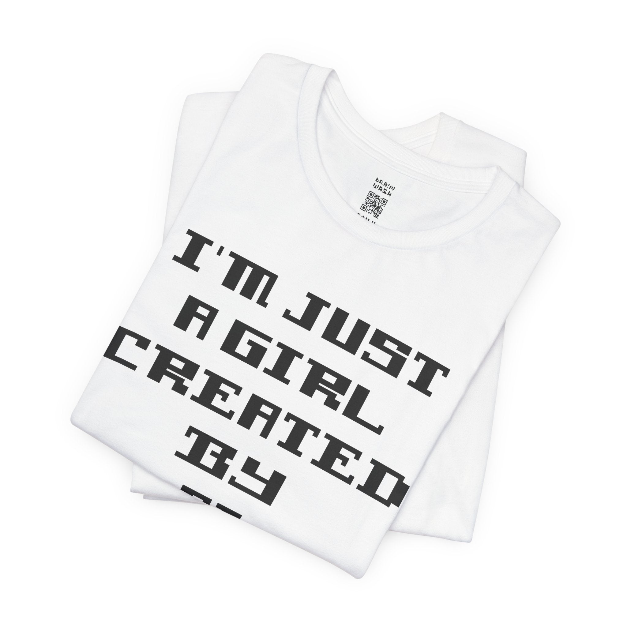I’m Just A Girl Created By AI T-Shirt