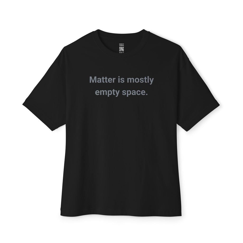 Matter Is Mostly Empty Space Oversized Tee