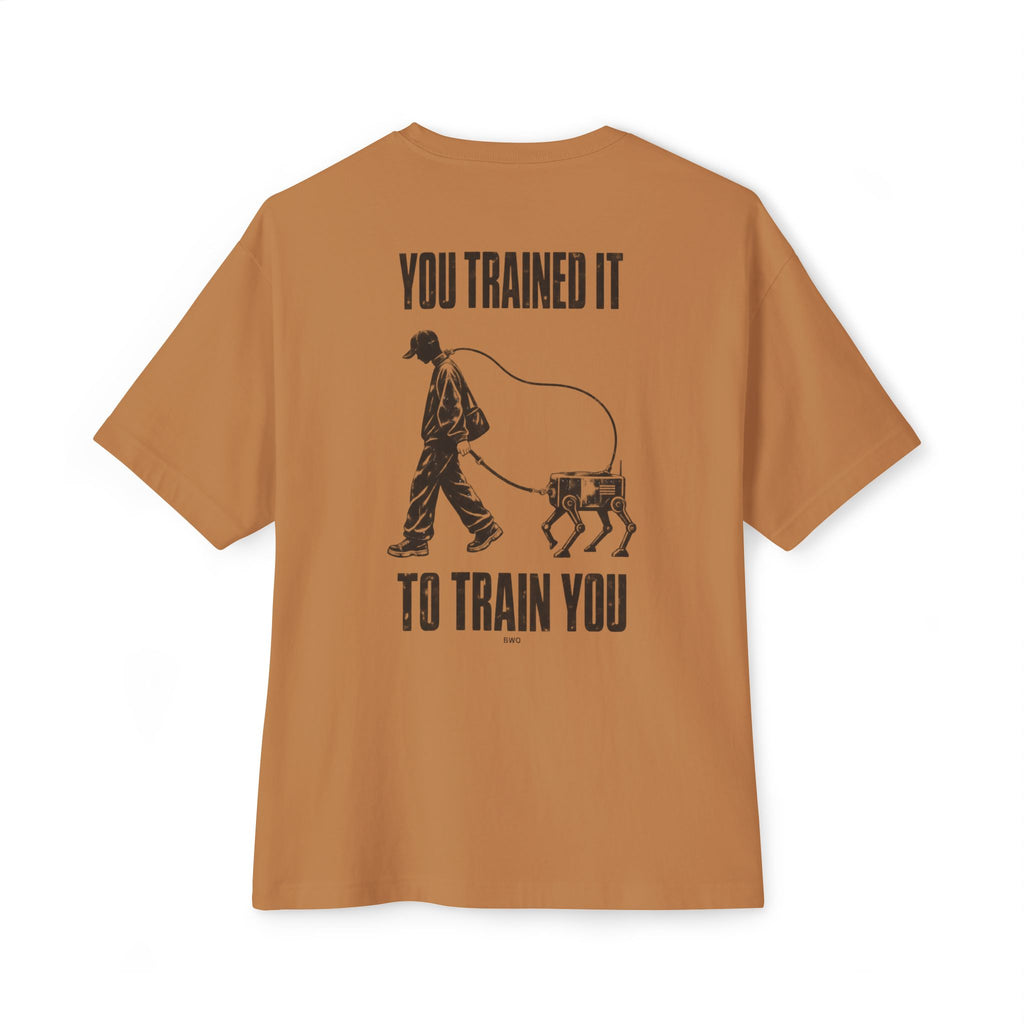 You Trained It To Train You Oversized Tee