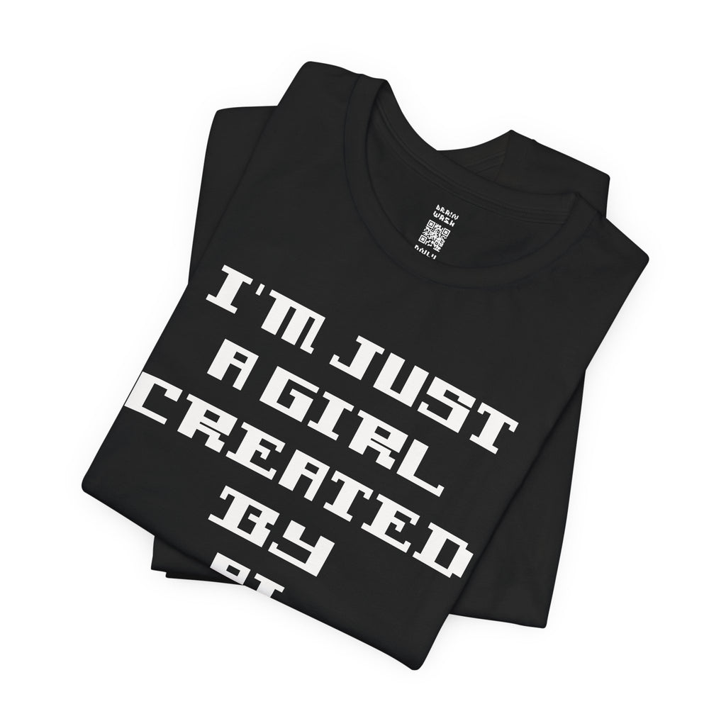 I’m Just A Girl Created By AI T-Shirt