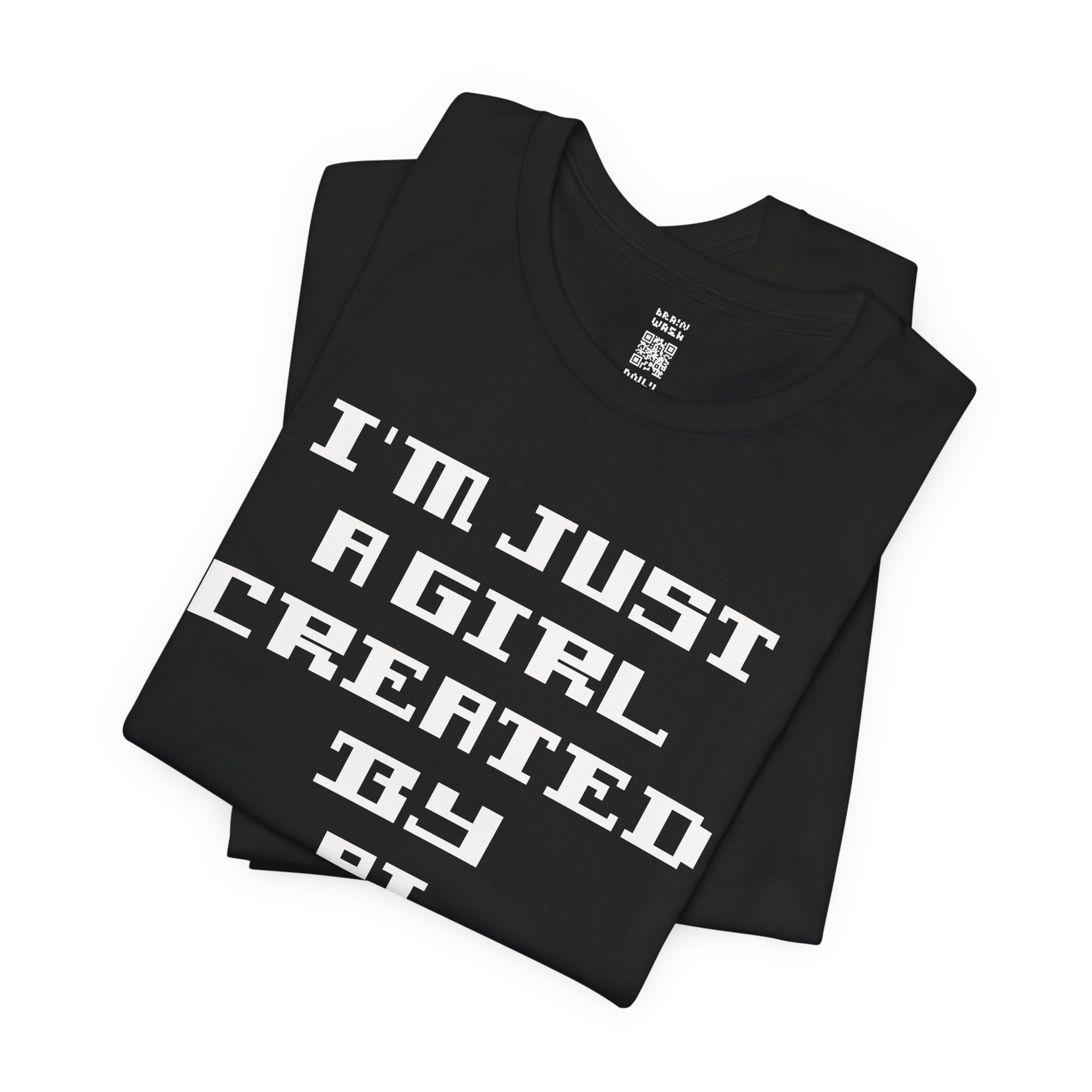 I’m Just A Girl Created By AI T-Shirt