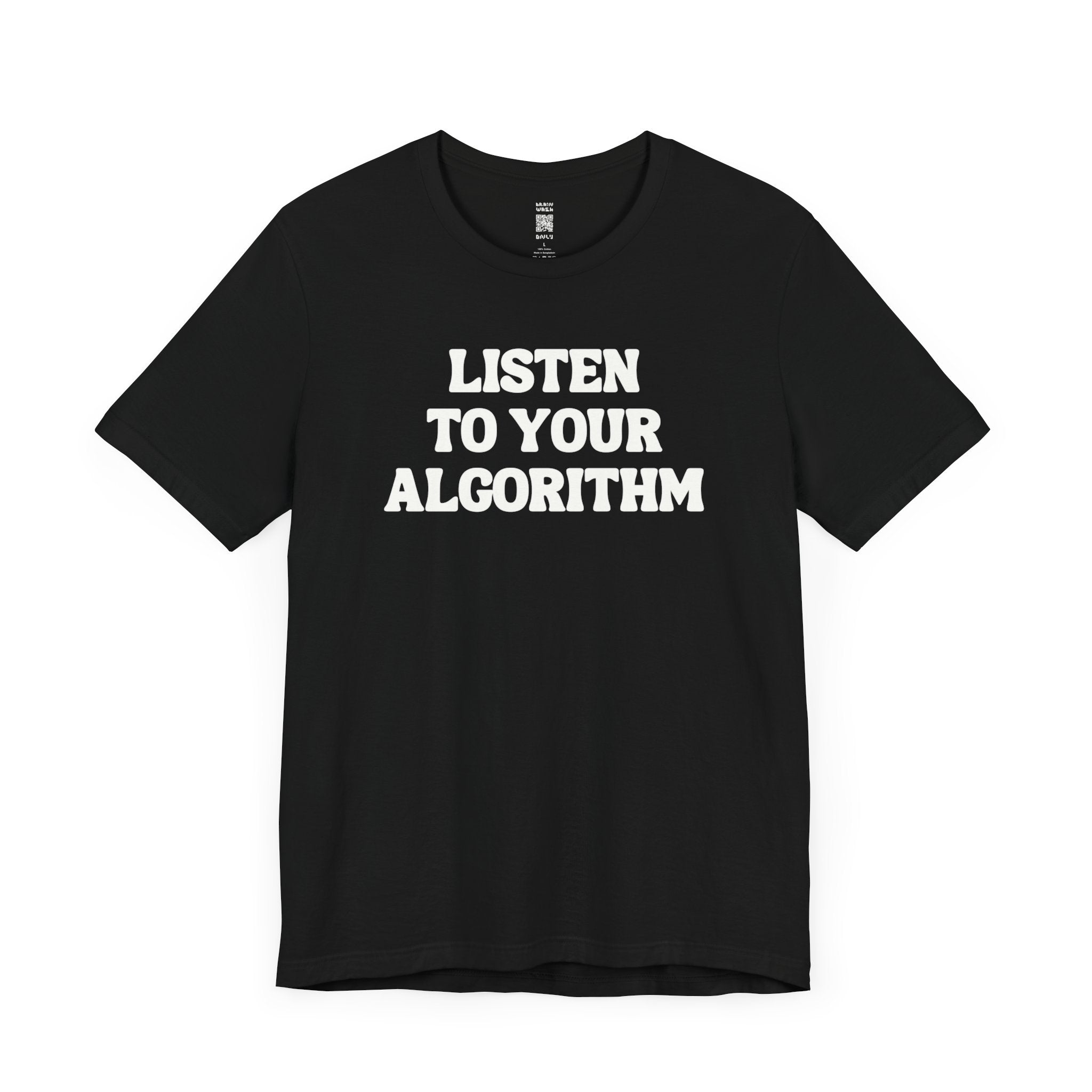Listen To Your Algorithm T-Shirt