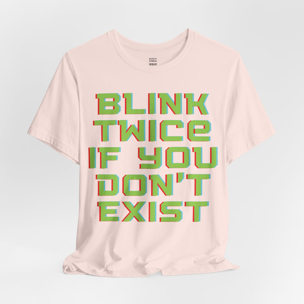 Blink Twice If You Dont Exist T-Shirt