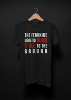 The Feminine Urge To Burn It All To The Ground T-Shirt