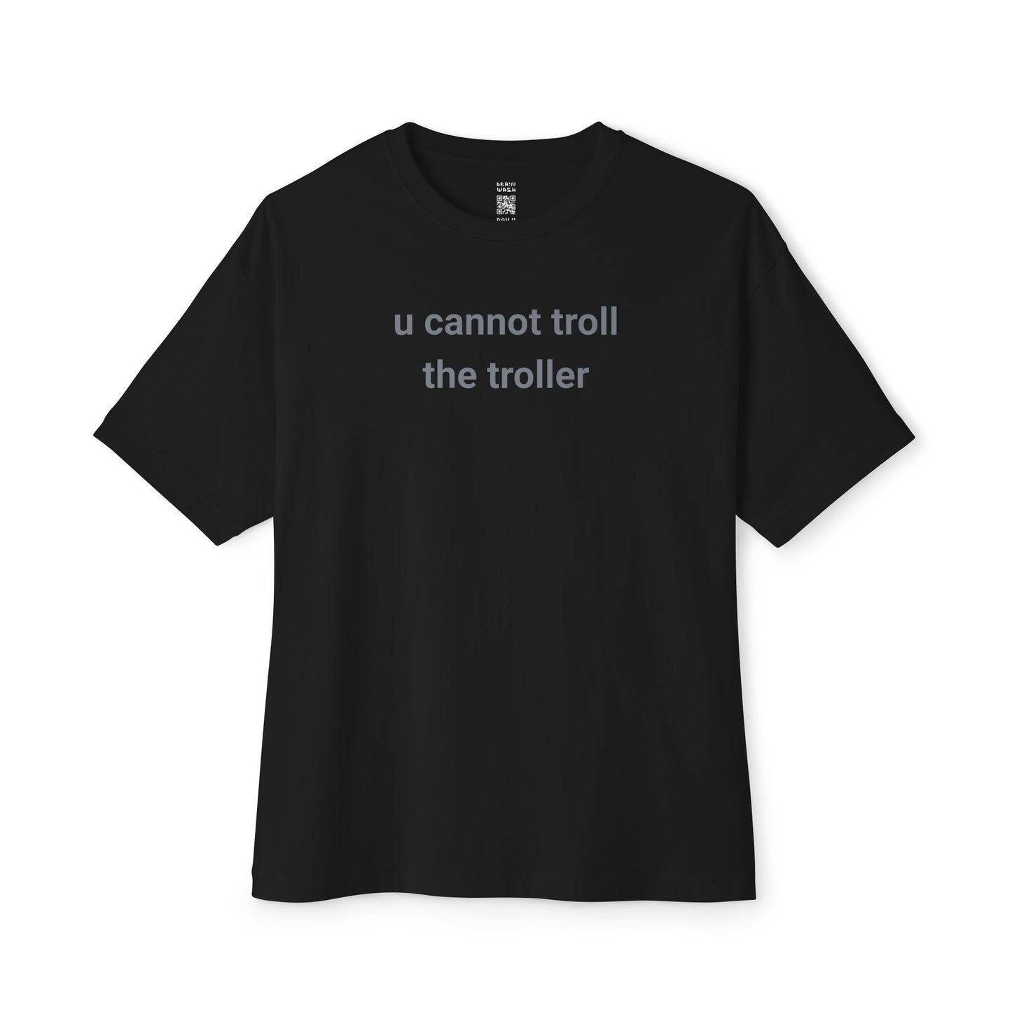 Cannot Troll The Troller Oversized Tee