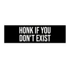 Honk If You Don’t Exist Bumper Sticker