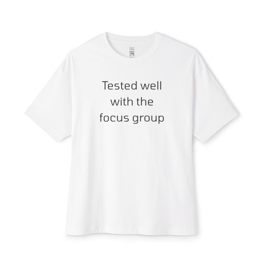 Tested Well With The Focus Group Oversized Tee