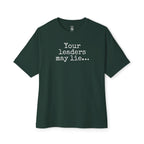 Your Leaders May Lie Oversized Tee