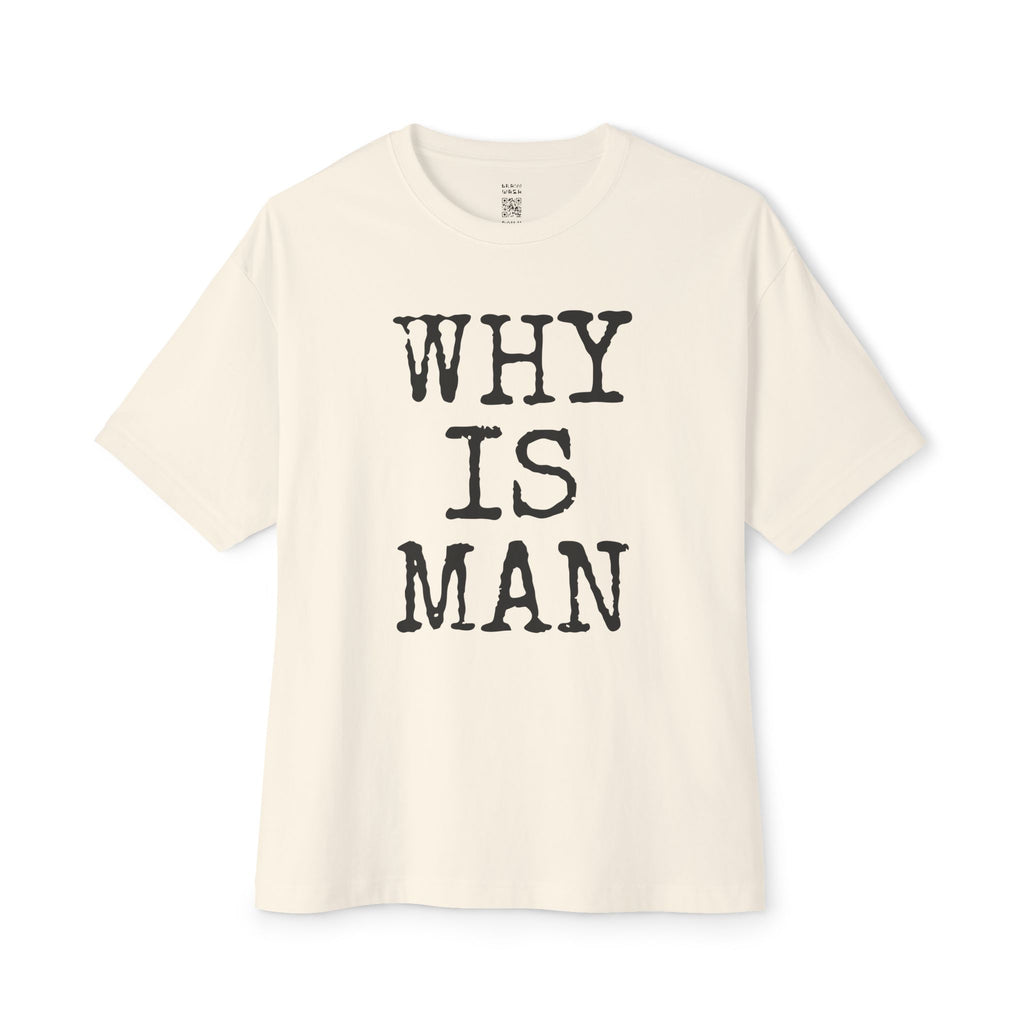 Why Is Man Oversized Tee