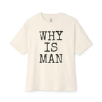 Why Is Man Oversized Tee