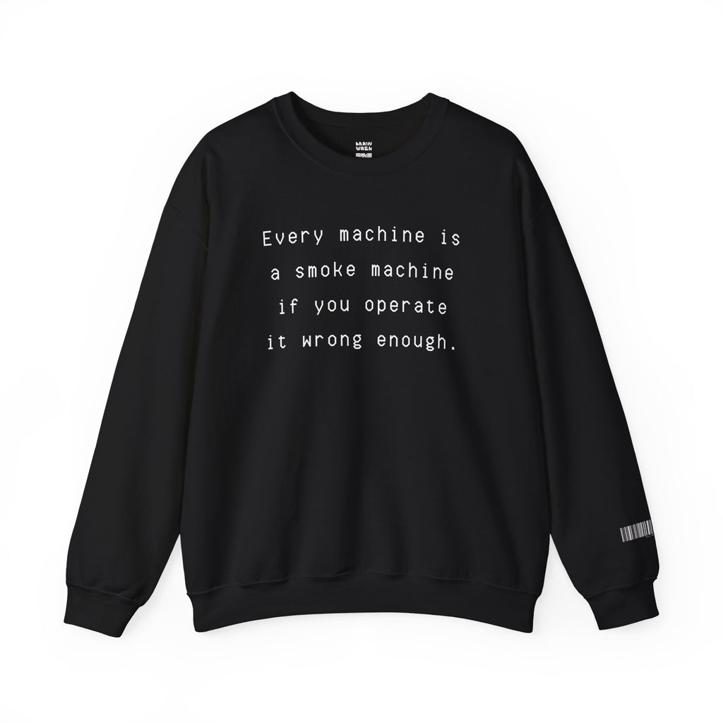 Every Machine Is A Smoke Machine Sweatshirt