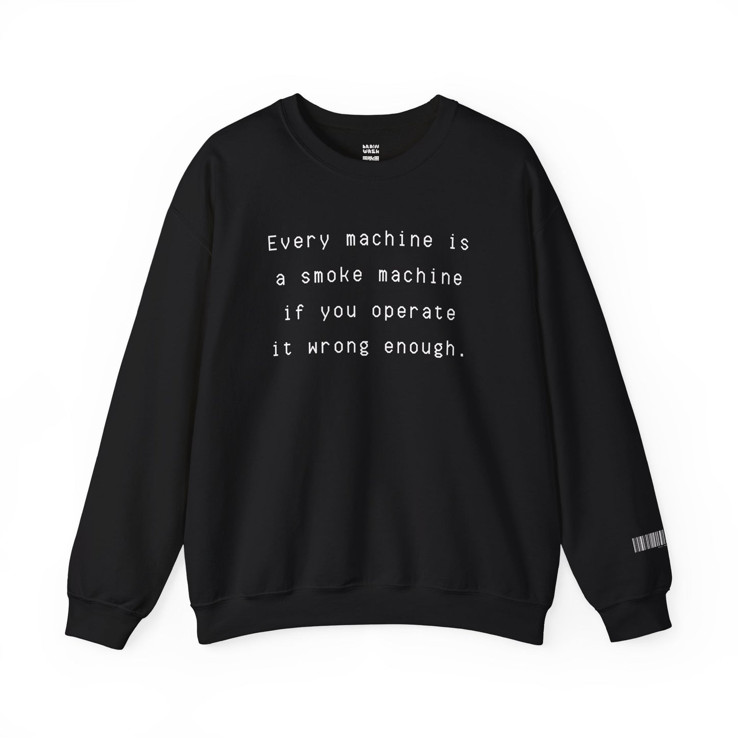 Every Machine Is A Smoke Machine Sweatshirt