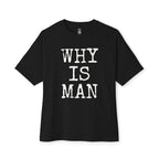 Why Is Man Oversized Tee