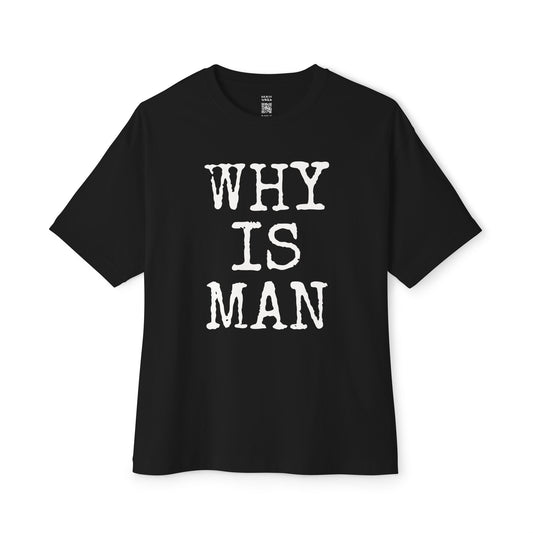 Why Is Man Oversized Tee