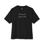 Turn Off Your TVs Oversized Tee